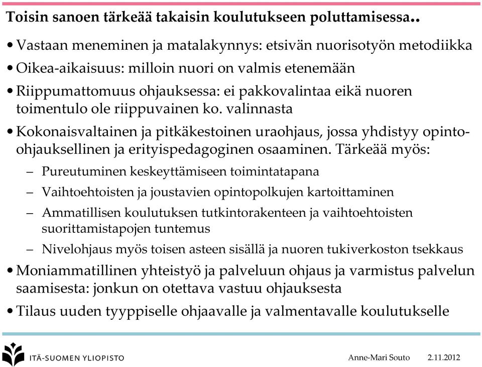 riippuvainen ko. valinnasta Kokonaisvaltainen ja pitkäkestoinen uraohjaus, jossa yhdistyy opintoohjauksellinen ja erityispedagoginen osaaminen.