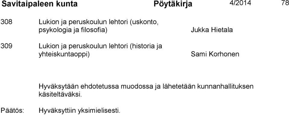 ja yhteiskuntaoppi) Jukka Hietala Sami Korhonen Hyväksytään ehdotetussa