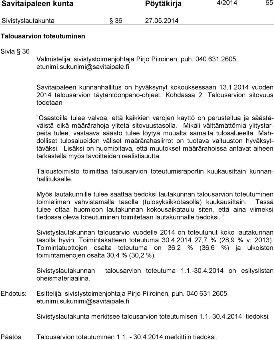 Kohdassa 2, Talousarvion sitovuus todetaan: Osastoilla tulee valvoa, että kaikkien varojen käyttö on perusteltua ja säästäväistä eikä määrärahoja ylitetä sitovuustasolla.