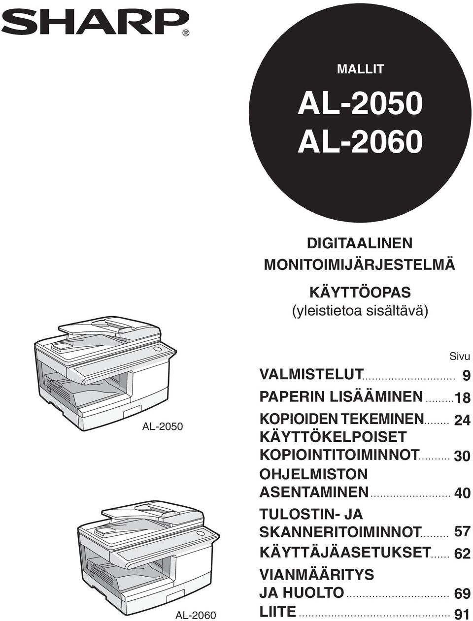 TEKEMINEN 4 KÄYTTÖKELPOISET KOPIOINTITOIMINNOT 30 OHJELMISTON ASENTAMINEN 40