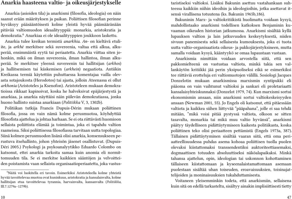 6 Anarkiaa ei ole ideaalityyppien joukkoon laskettu. Anarkia tulee kreikan termistä anarkhia.