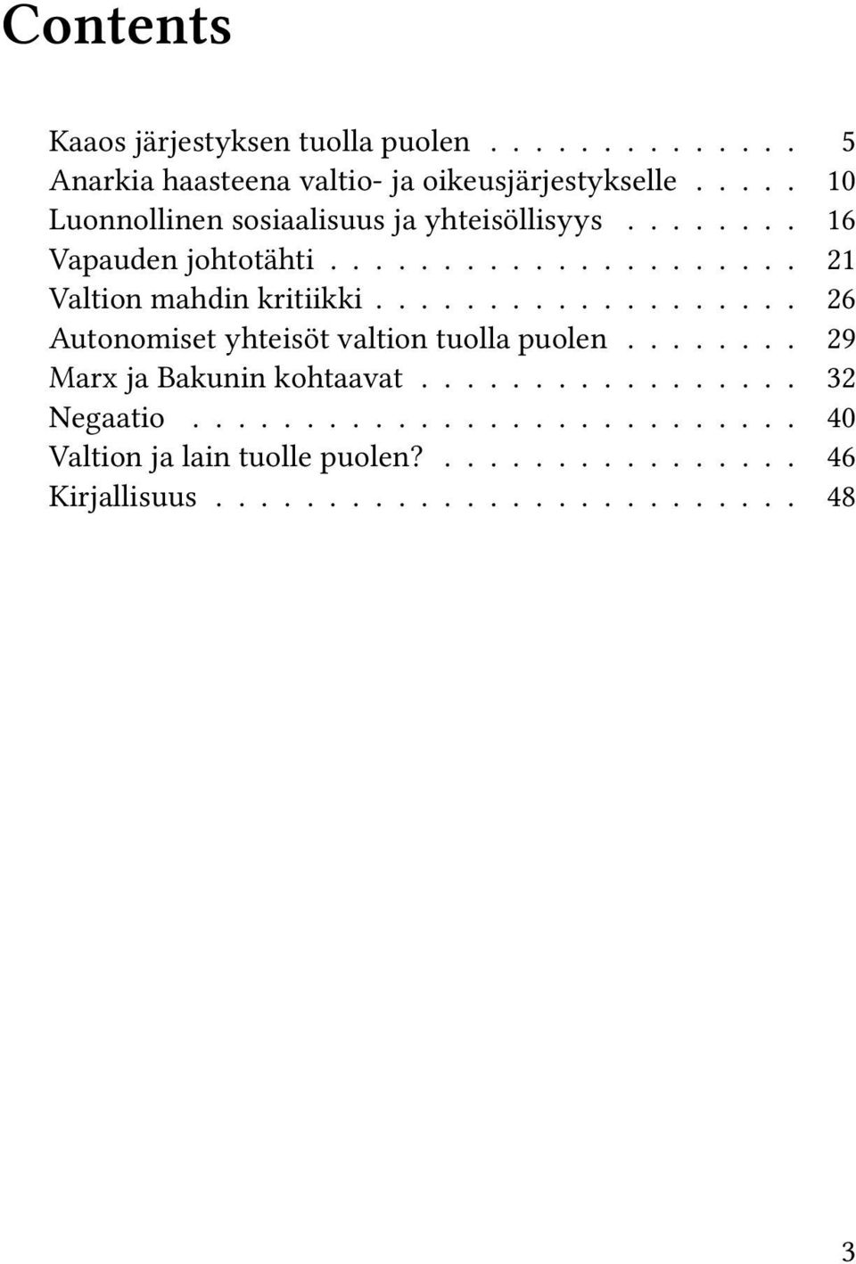 .................. 26 Autonomiset yhteisöt valtion tuolla puolen........ 29 Marx ja Bakunin kohtaavat................. 32 Negaatio.