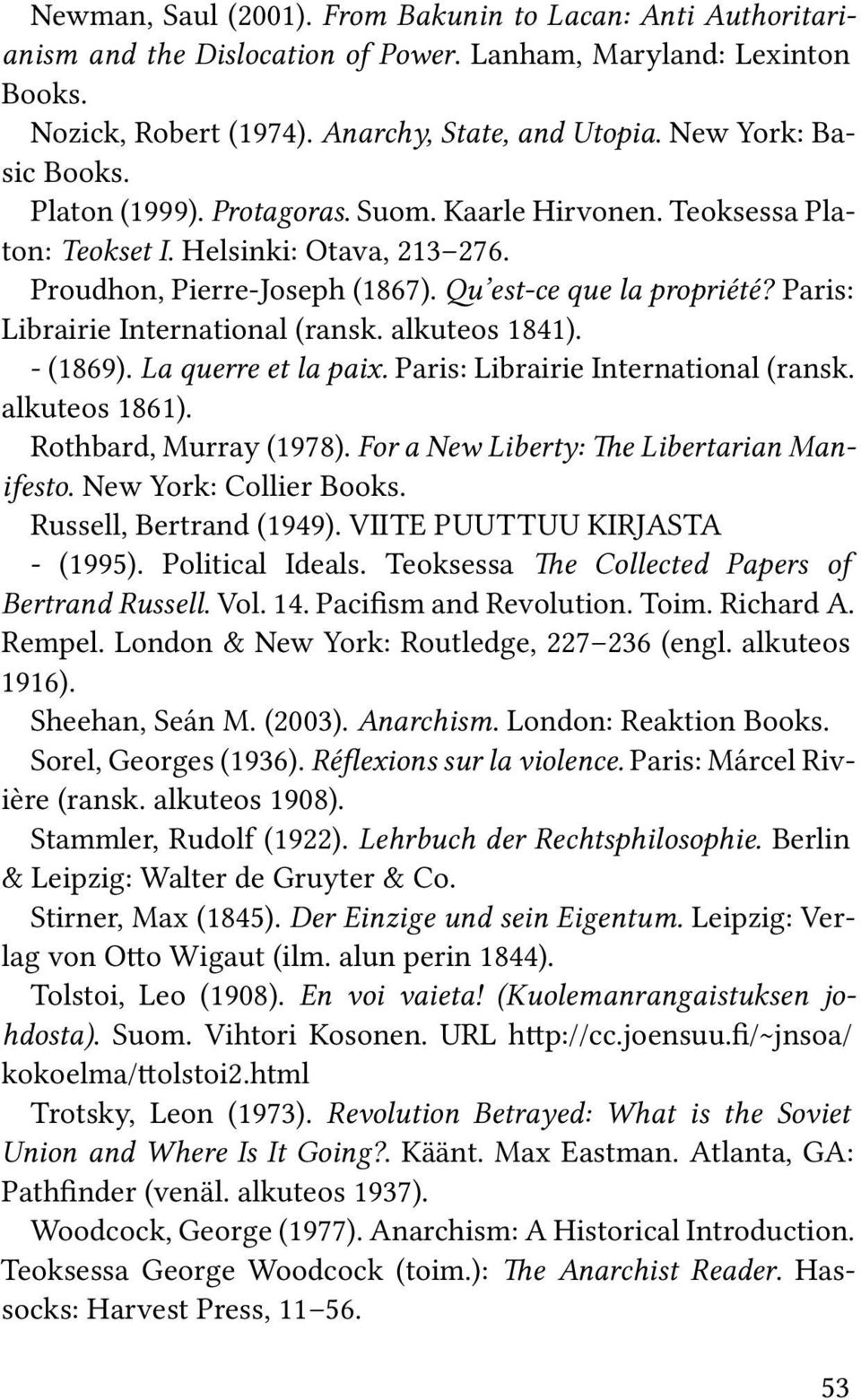 Paris: Librairie International (ransk. alkuteos 1841). - (1869). La querre et la paix. Paris: Librairie International (ransk. alkuteos 1861). Rothbard, Murray (1978).