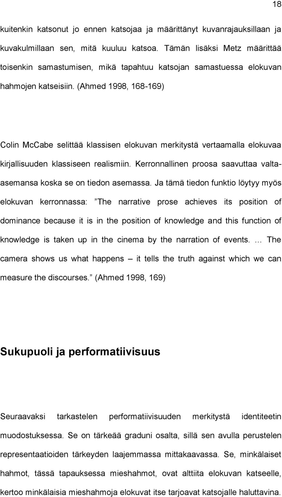 (Ahmed 1998, 168-169) Colin McCabe selittää klassisen elokuvan merkitystä vertaamalla elokuvaa kirjallisuuden klassiseen realismiin.