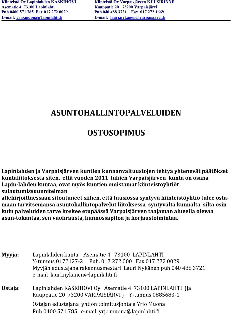 fi ASUNTOHALLINTOPALVELUIDEN OSTOSOPIMUS Lapinlahden ja Varpaisjärven kuntien kunnanvaltuustojen tehtyä yhtenevät päätökset kuntaliitoksesta siten, että vuoden 2011 lukien Varpaisjärven kunta on
