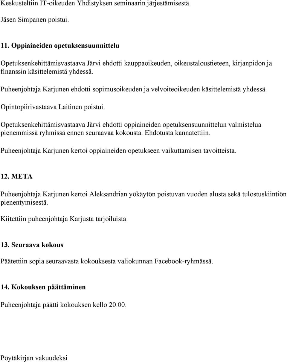 Puheenjohtaja Karjunen ehdotti sopimusoikeuden ja velvoiteoikeuden käsittelemistä yhdessä. Opintopiirivastaava Laitinen poistui.
