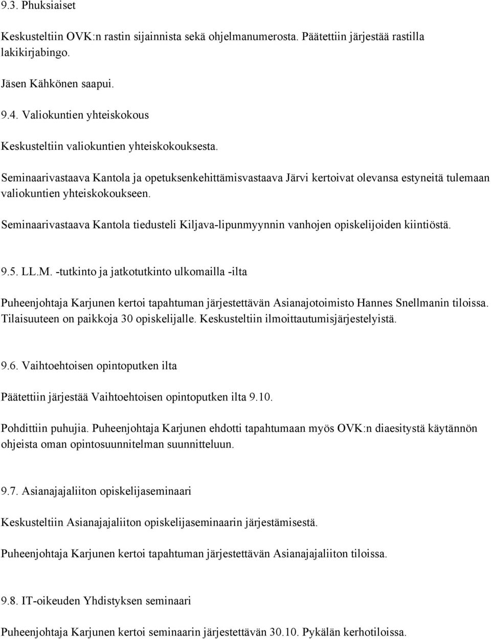 Seminaarivastaava Kantola ja opetuksenkehittämisvastaava Järvi kertoivat olevansa estyneitä tulemaan valiokuntien yhteiskokoukseen.