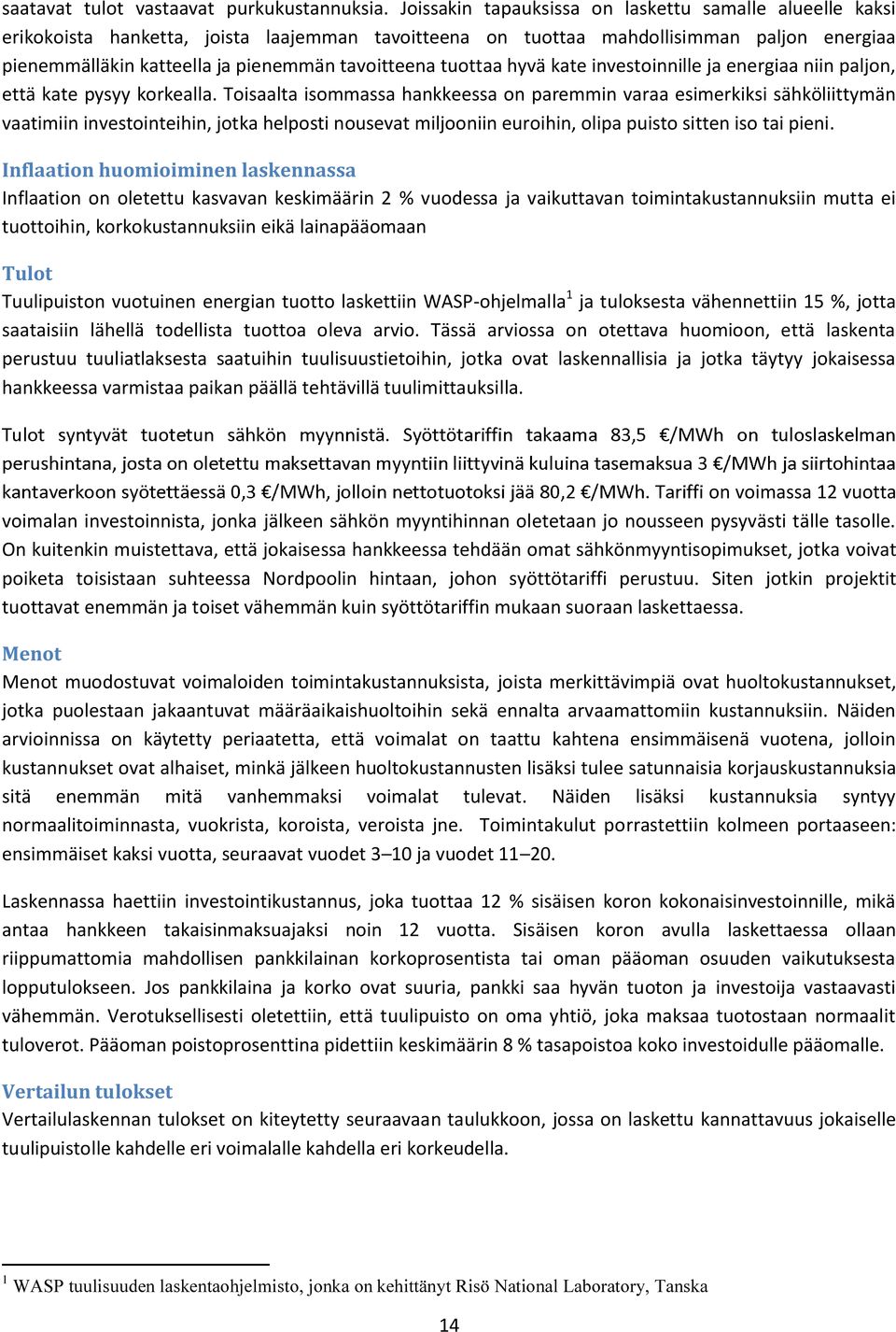 tuottaa hyvä kate investoinnille ja energiaa niin paljon, että kate pysyy korkealla.