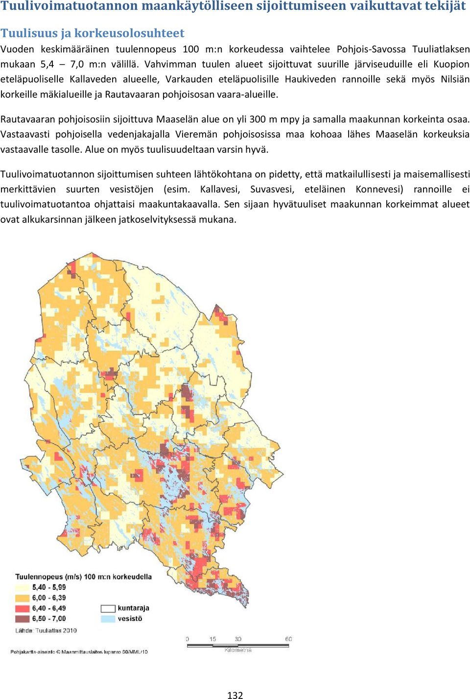 Vahvimman tuulen alueet sijoittuvat suurille järviseuduille eli Kuopion eteläpuoliselle Kallaveden alueelle, Varkauden eteläpuolisille Haukiveden rannoille sekä myös Nilsiän korkeille mäkialueille ja