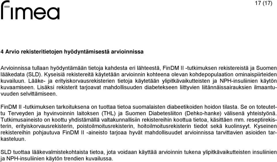 Lääke- ja erityiskorvausrekisterien tietoja käytetään ylipitkävaikutteisten ja NPH-insuliinien käytön kuvaamiseen.