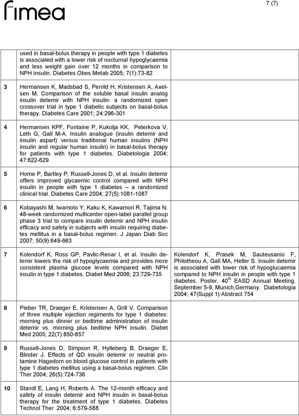 Comparison of the soluble basal insulin analog insulin detemir with NPH insulin: a randomized open crossover trial in type 1 diabetic subjects on basal-bolus therapy.