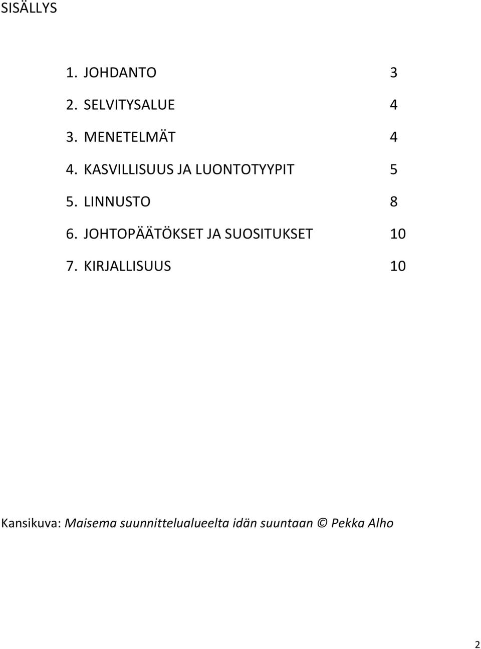 LINNUSTO 8 6. JOHTOPÄÄTÖKSET JA SUOSITUKSET 10 7.