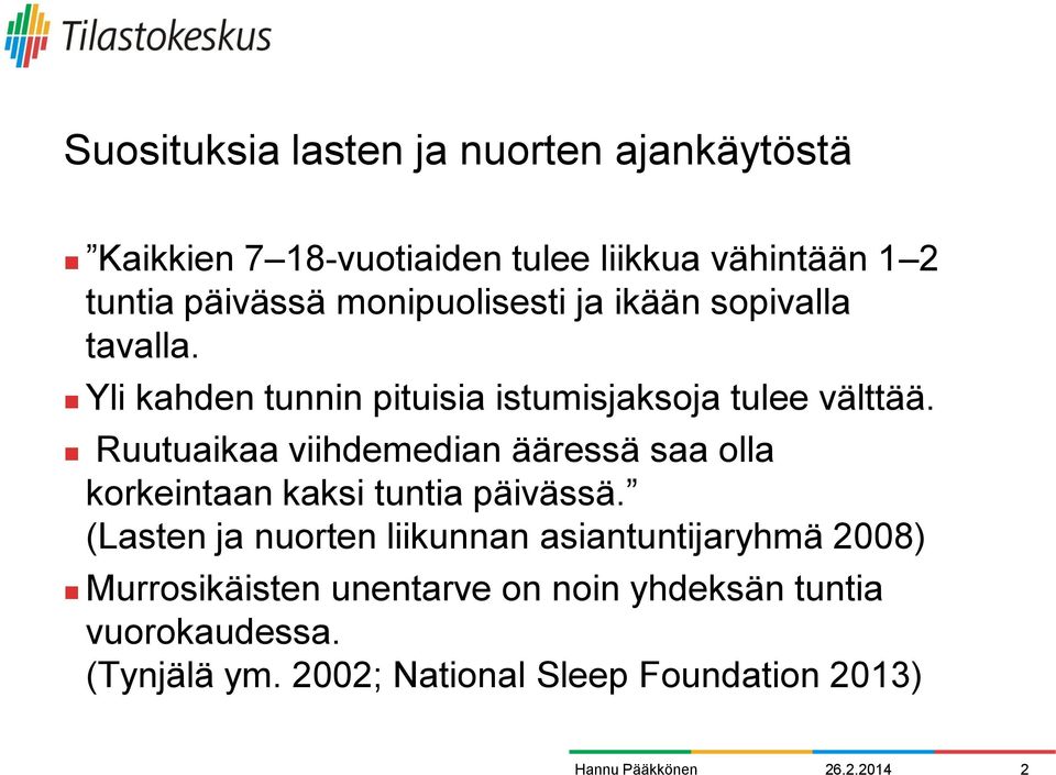 Ruutuaikaa viihdemedian ääressä saa olla korkeintaan kaksi tuntia päivässä.