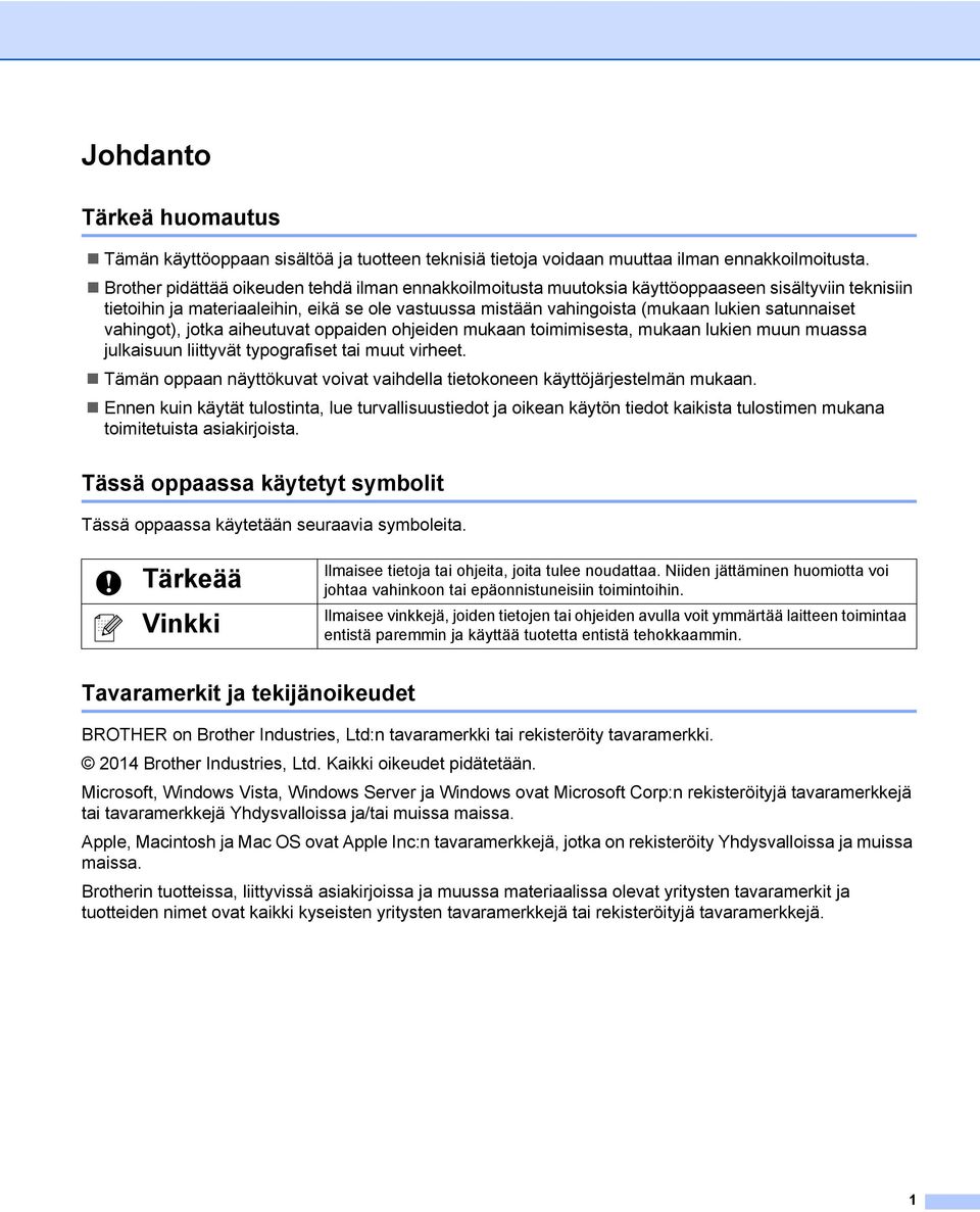 satunnaiset vahingot), jotka aiheutuvat oppaiden ohjeiden mukaan toimimisesta, mukaan lukien muun muassa julkaisuun liittyvät typografiset tai muut virheet.