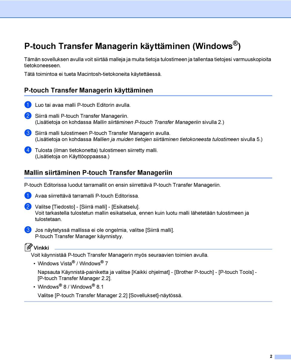 (Lisätietoja on kohdassa Mallin siirtäminen P-touch Transfer Manageriin sivulla 2.) c Siirrä malli tulostimeen P-touch Transfer Managerin avulla.