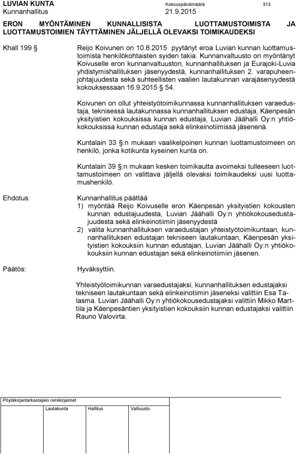 Kunnanvaltuusto on myöntänyt Koivuselle eron kunnanvaltuuston, kunnanhallituksen ja Eurajoki-Luvia yhdistymishallituksen jäsenyydestä, kunnanhallituksen 2.