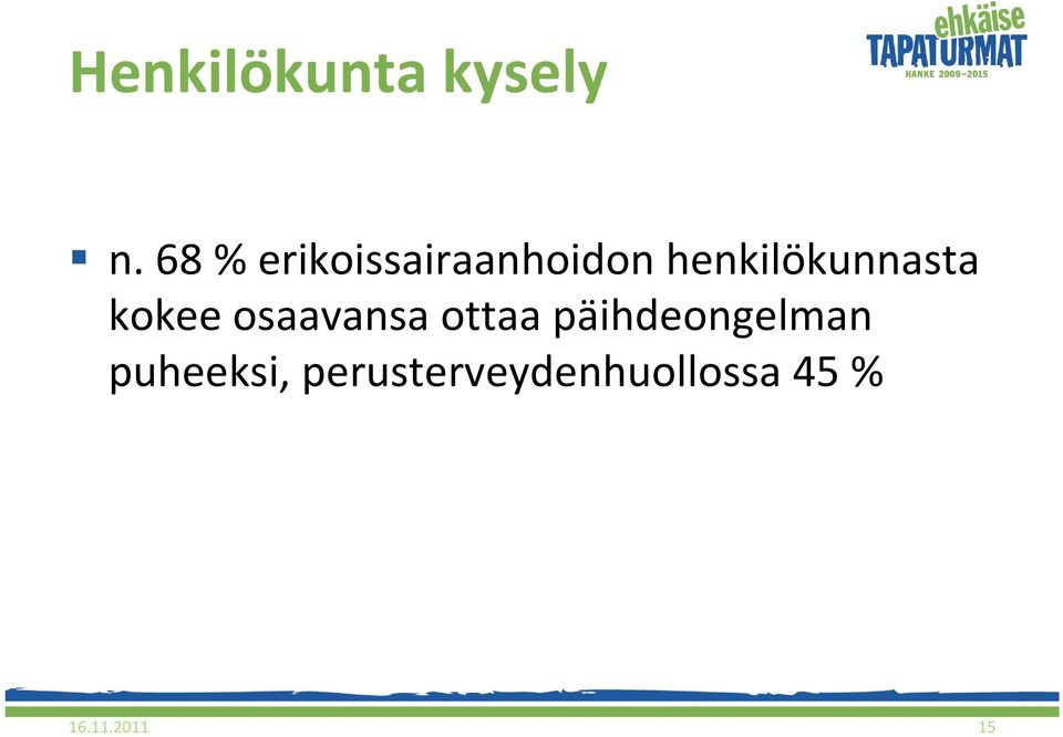 ottaa päihdeongelman puheeksi,