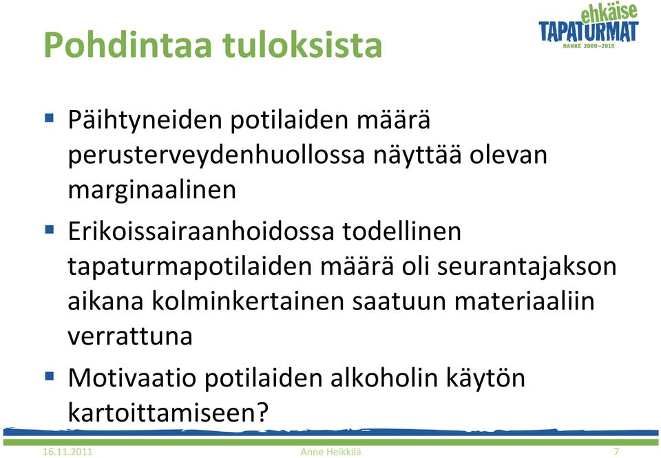 tapaturmapotilaiden määrä oli seurantajakson aikana kolminkertainen saatuun