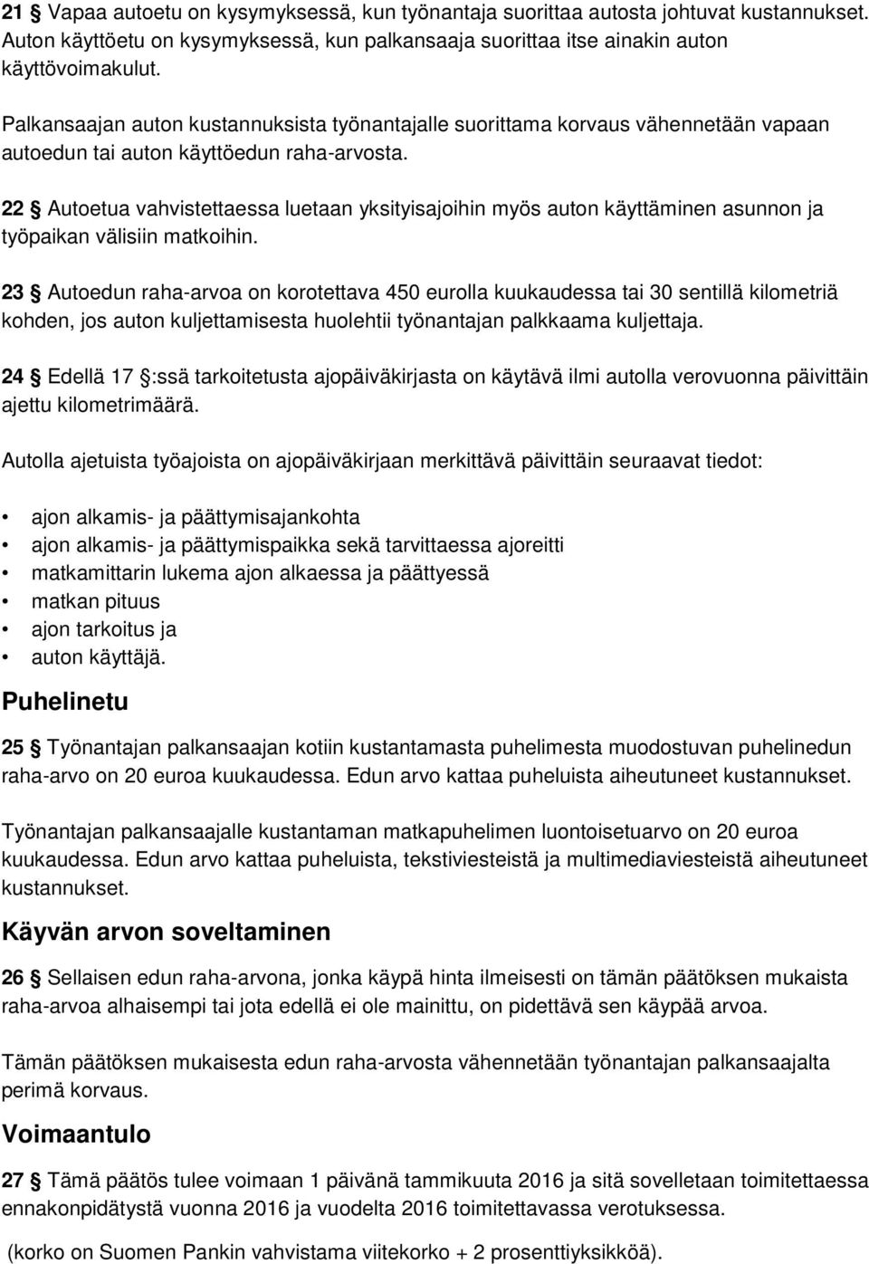 22 Autoetua vahvistettaessa luetaan yksityisajoihin myös auton käyttäminen asunnon ja työpaikan välisiin matkoihin.