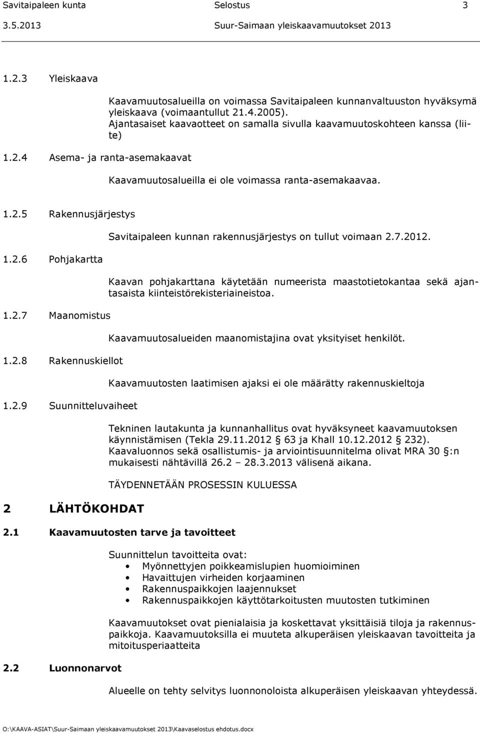 2.9 Suunnitteluvaiheet 2 LÄHTÖKOHDAT Savitaipaleen kunnan rakennusjärjestys on tullut voimaan 2.7.2012.