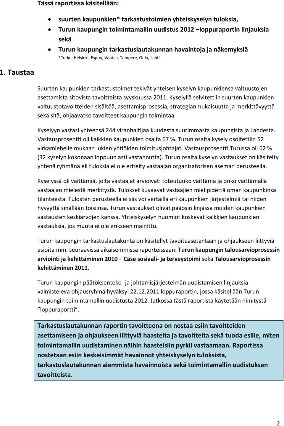 Taustaa Suurten kaupunkien tarkastustoimet tekivät yhteisen kyselyn kaupunkiensa valtuustojen asettamista sitovista tavoitteista syyskuussa 2011.