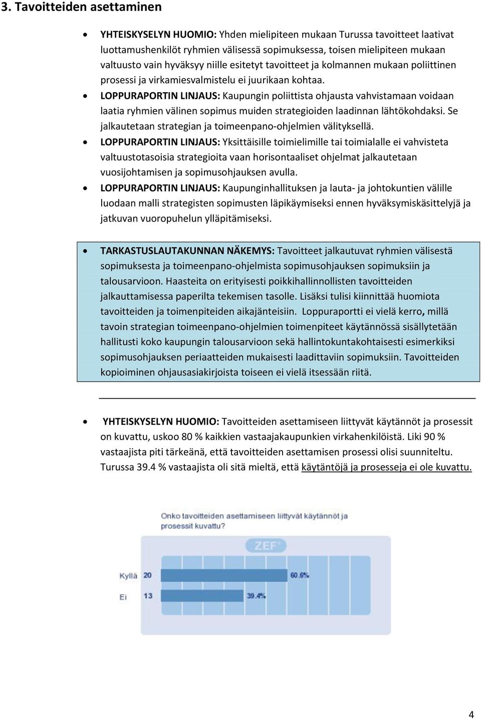 LOPPURAPORTIN LINJAUS: Kaupungin poliittista ohjausta vahvistamaan voidaan laatia ryhmien välinen sopimus muiden strategioiden laadinnan lähtökohdaksi.