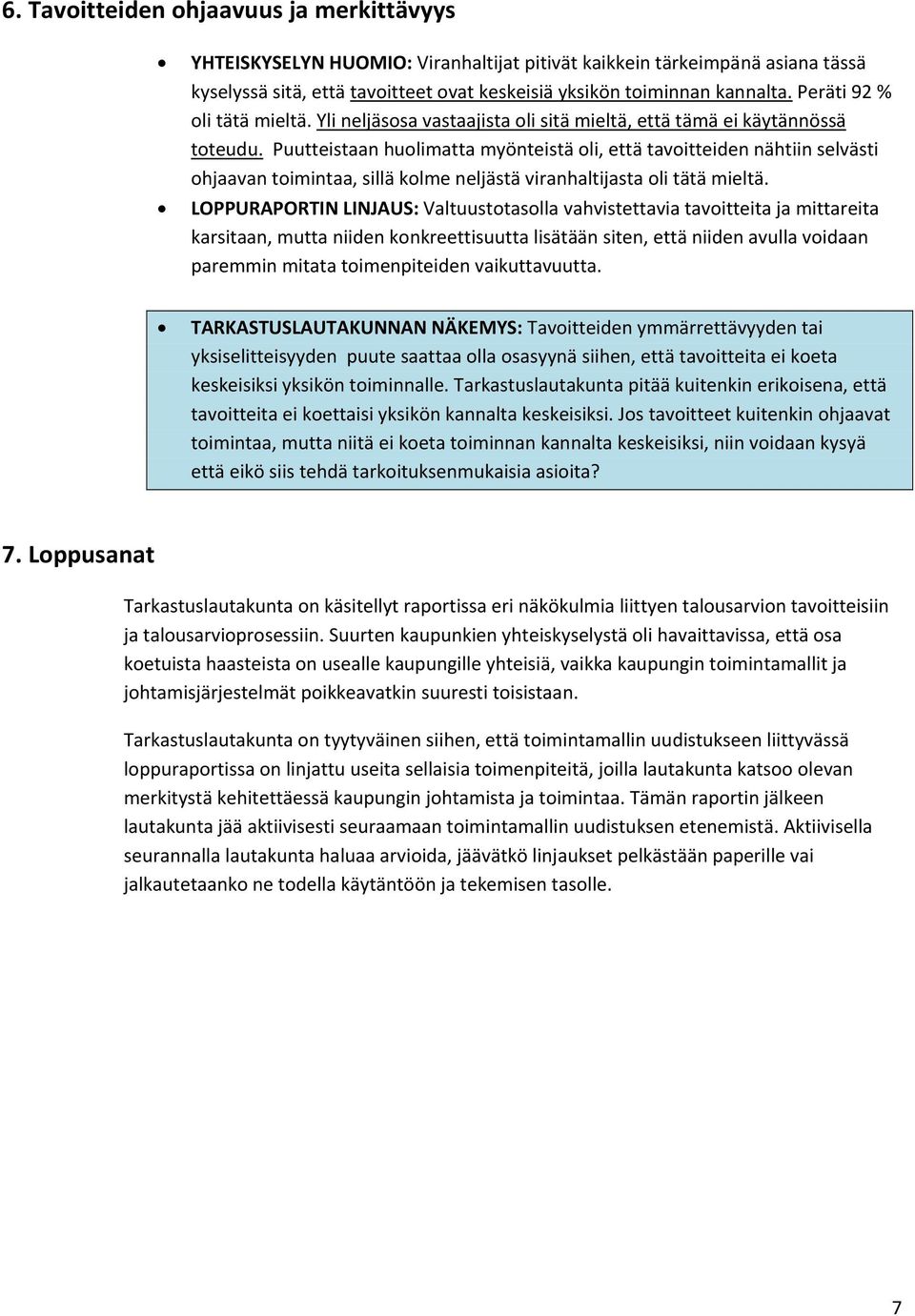 Puutteistaan huolimatta myönteistä oli, että tavoitteiden nähtiin selvästi ohjaavan toimintaa, sillä kolme neljästä viranhaltijasta oli tätä mieltä.