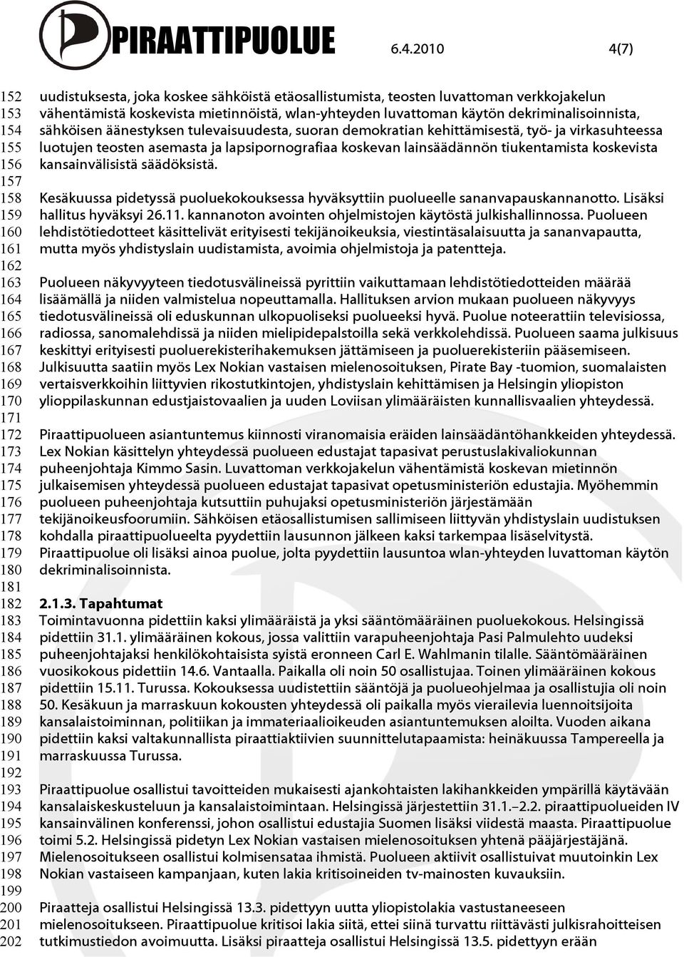 199 200 201 202 uudistuksesta, joka koskee sähköistä etäosallistumista, teosten luvattoman verkkojakelun vähentämistä koskevista mietinnöistä, wlan-yhteyden luvattoman käytön dekriminalisoinnista,