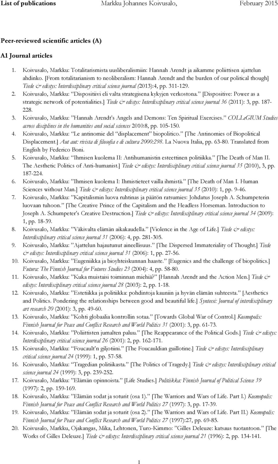 Koivusalo, Markku: Dispositiivi eli valta strategisena kykyjen verkostona. [Dispositive: Power as a strategic network of potentialities.
