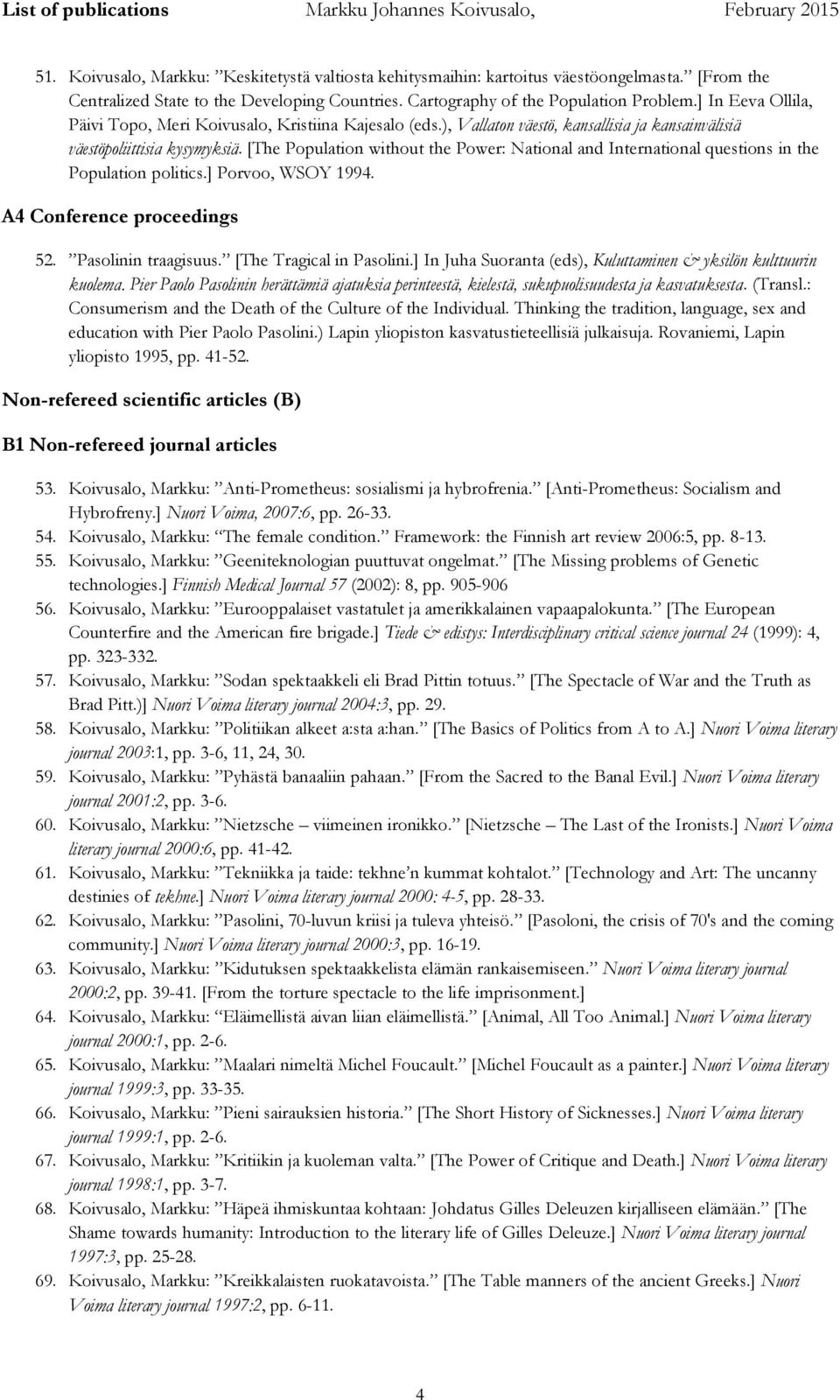 [The Population without the Power: National and International questions in the Population politics.] Porvoo, WSOY 1994. A4 Conference proceedings 52. Pasolinin traagisuus. [The Tragical in Pasolini.