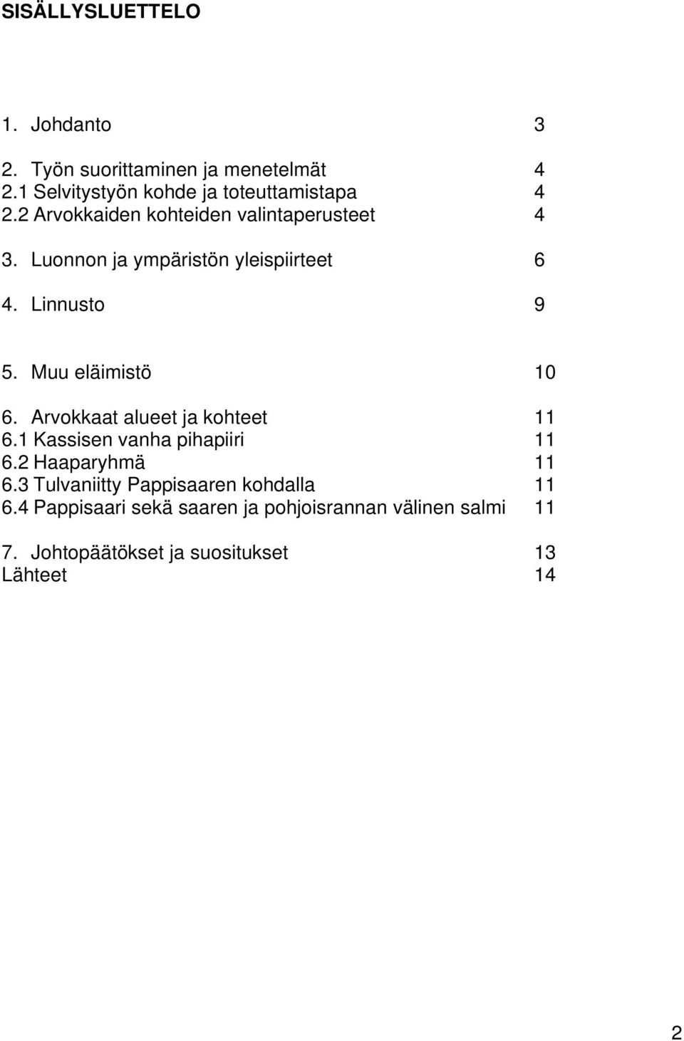 Muu eläimistö 10 6. Arvokkaat alueet ja kohteet 11 6.1 Kassisen vanha pihapiiri 11 6.2 Haaparyhmä 11 6.