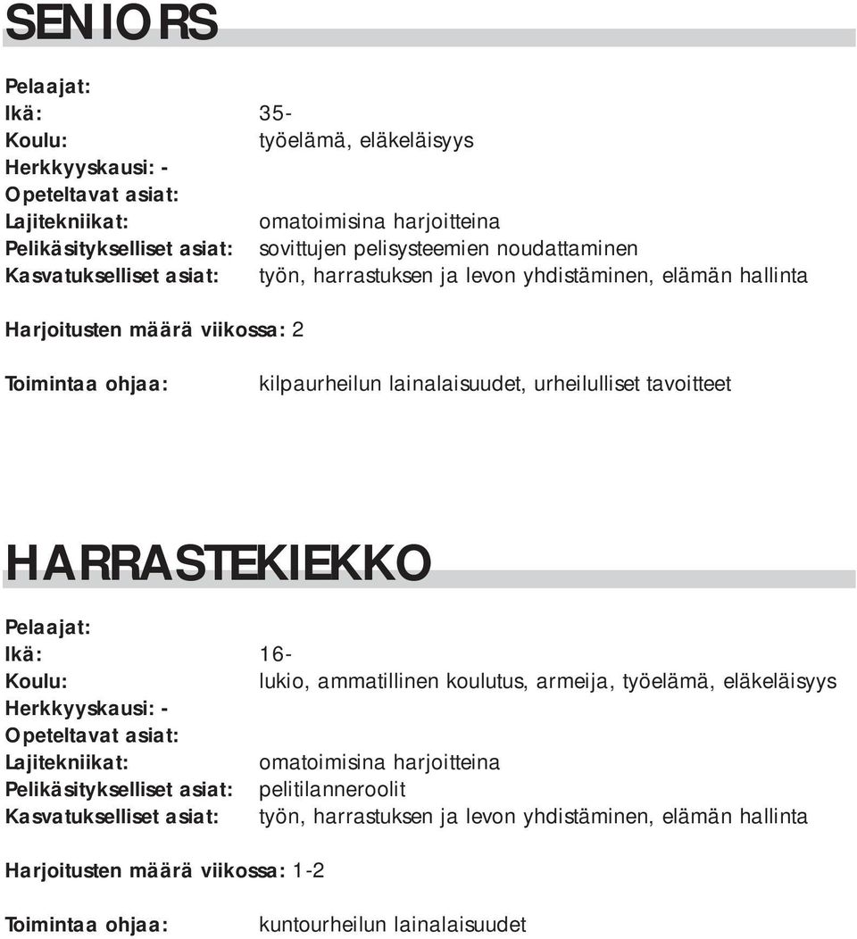 tavoitteet HARRASTEKIEKKO Ikä: 16- lukio, ammatillinen koulutus, armeija, työelämä, eläkeläisyys Herkkyyskausi: - omatoimisina harjoitteina