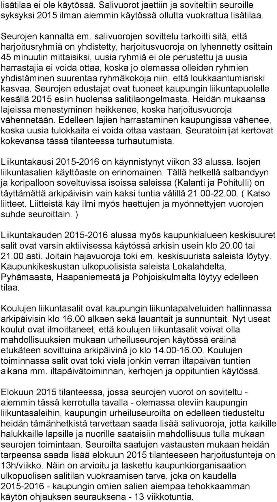 voida ottaa, koska jo olemassa olleiden ryhmien yhdistäminen suurentaa ryhmäkokoja niin, että loukkaantumisriski kasvaa.