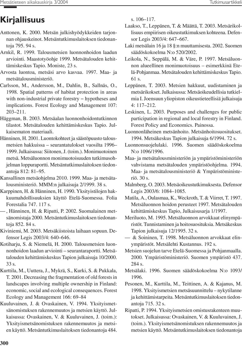 Carlsson, M., Andersson, M., Dahlin, B., Sallnäs, O., 1998. Spatial patterns of habitat protection in areas with non-industrial private forestry hypotheses and implications.