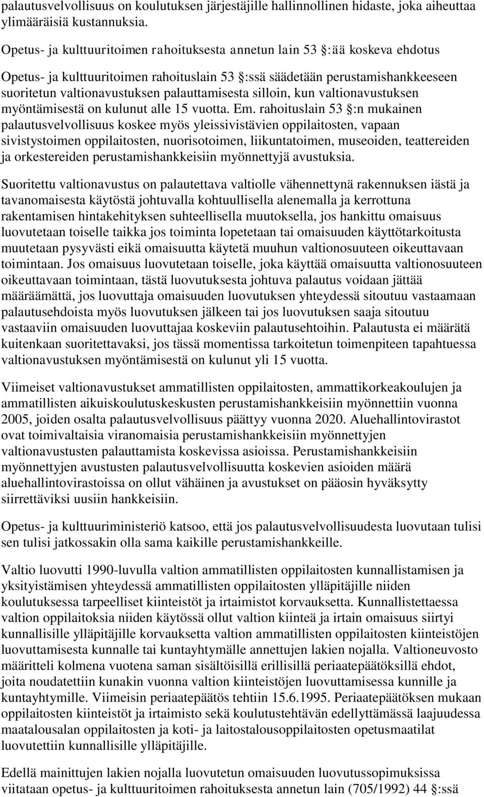 palauttamisesta silloin, kun valtionavustuksen myöntämisestä on kulunut alle 15 vuotta. Em.