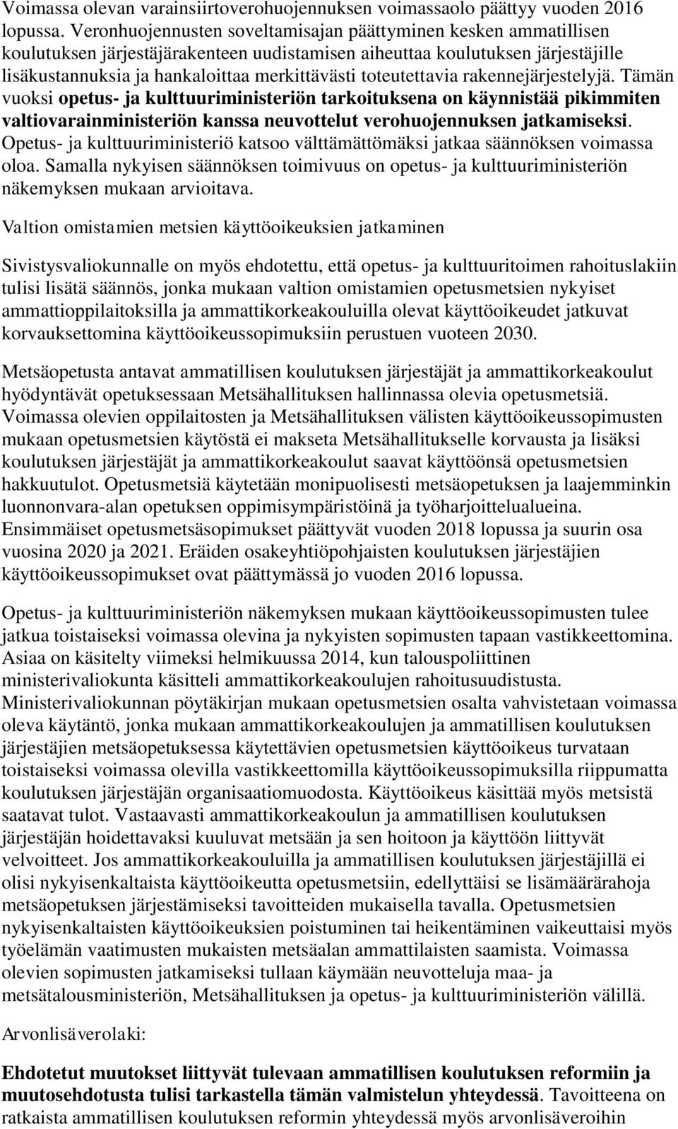 toteutettavia rakennejärjestelyjä. Tämän vuoksi opetus- ja kulttuuriministeriön tarkoituksena on käynnistää pikimmiten valtiovarainministeriön kanssa neuvottelut verohuojennuksen jatkamiseksi.