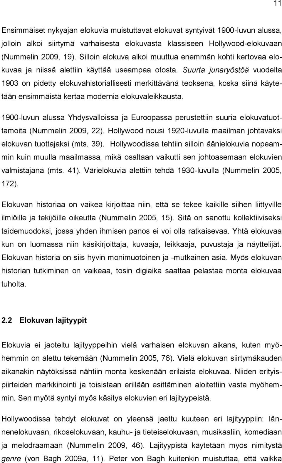 Suurta junaryöstöä vuodelta 1903 on pidetty elokuvahistoriallisesti merkittävänä teoksena, koska siinä käytetään ensimmäistä kertaa modernia elokuvaleikkausta.