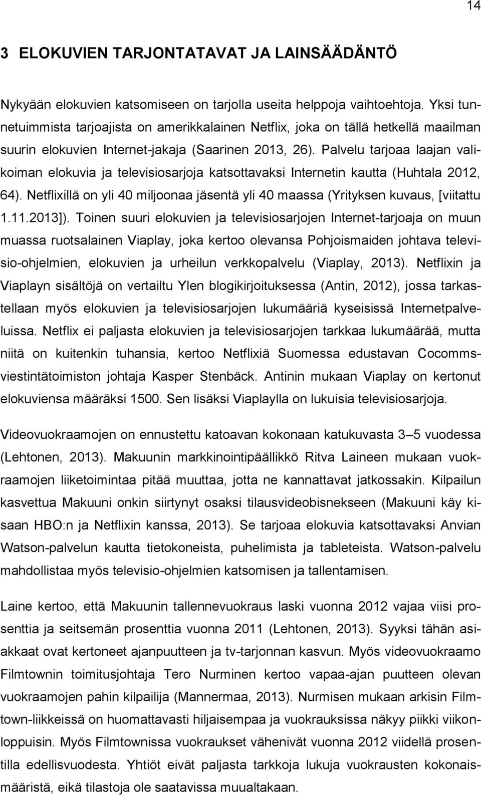 Palvelu tarjoaa laajan valikoiman elokuvia ja televisiosarjoja katsottavaksi Internetin kautta (Huhtala 2012, 64). Netflixillä on yli 40 miljoonaa jäsentä yli 40 maassa (Yrityksen kuvaus, [viitattu 1.