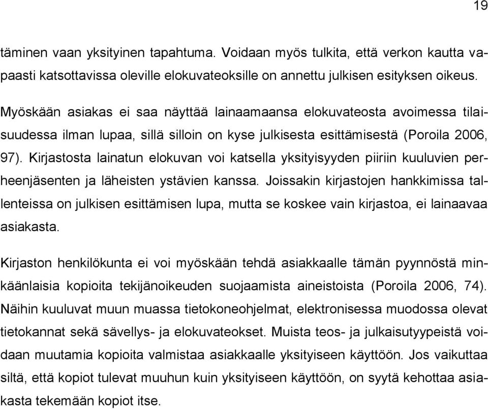 Kirjastosta lainatun elokuvan voi katsella yksityisyyden piiriin kuuluvien perheenjäsenten ja läheisten ystävien kanssa.