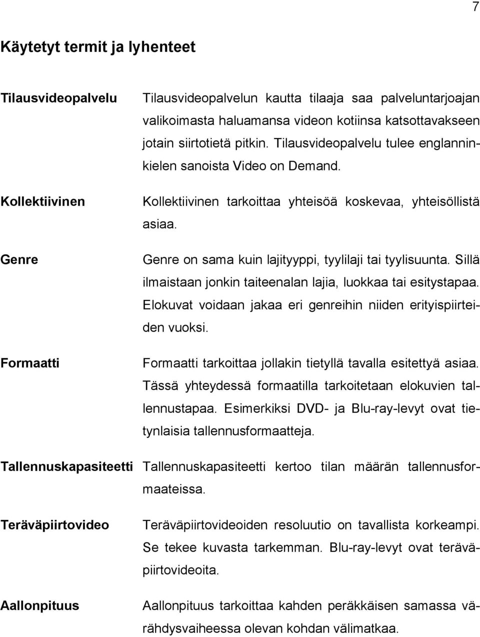 Genre on sama kuin lajityyppi, tyylilaji tai tyylisuunta. Sillä ilmaistaan jonkin taiteenalan lajia, luokkaa tai esitystapaa. Elokuvat voidaan jakaa eri genreihin niiden erityispiirteiden vuoksi.