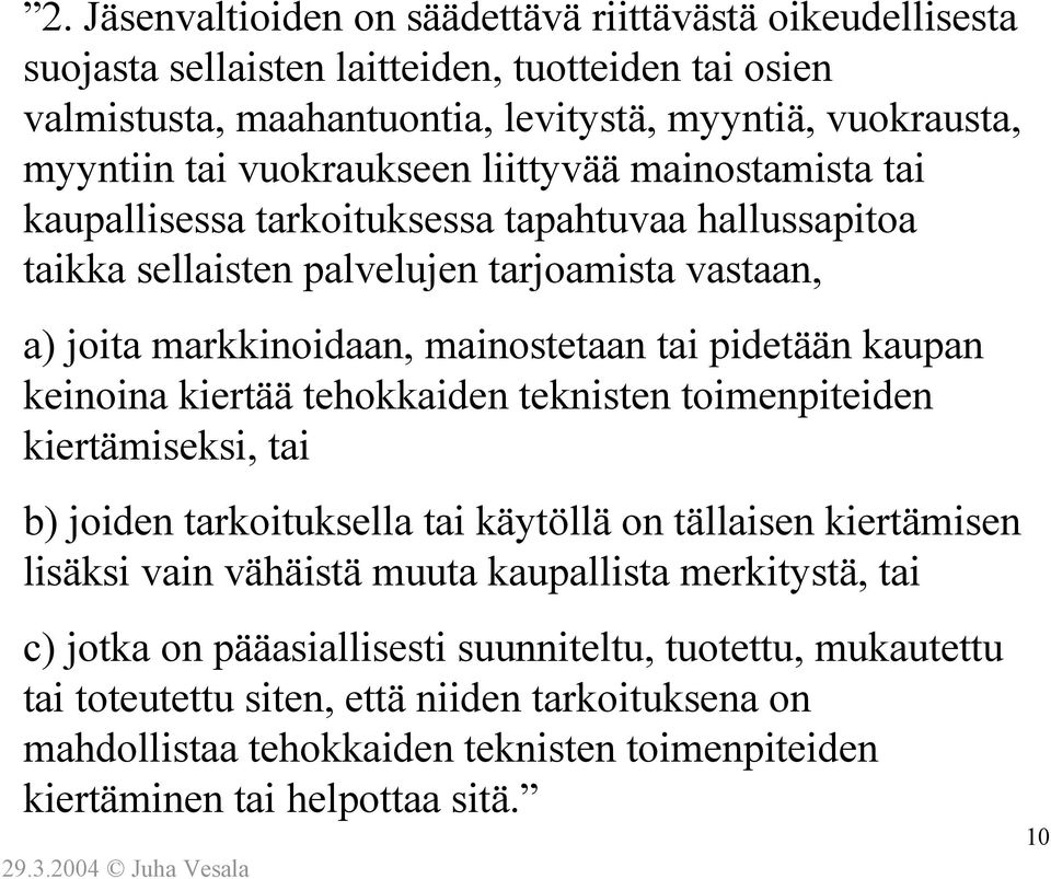 kaupan keinoina kiertää tehokkaiden teknisten toimenpiteiden kiertämiseksi, tai b) joiden tarkoituksella tai käytöllä on tällaisen kiertämisen lisäksi vain vähäistä muuta kaupallista merkitystä,