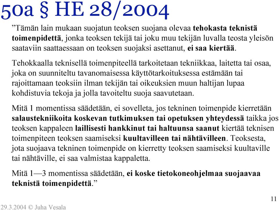 Tehokkaalla teknisellä toimenpiteellä tarkoitetaan tekniikkaa, laitetta tai osaa, joka on suunniteltu tavanomaisessa käyttötarkoituksessa estämään tai rajoittamaan teoksiin ilman tekijän tai