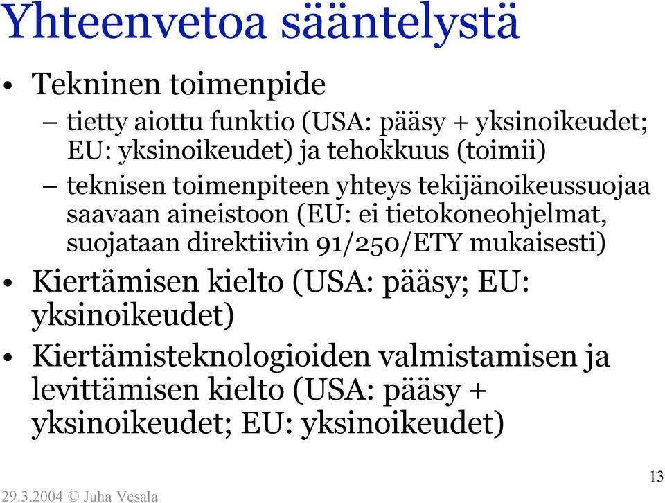 ei tietokoneohjelmat, suojataan direktiivin 91/250/ETY mukaisesti) Kiertämisen kielto (USA: pääsy; EU: