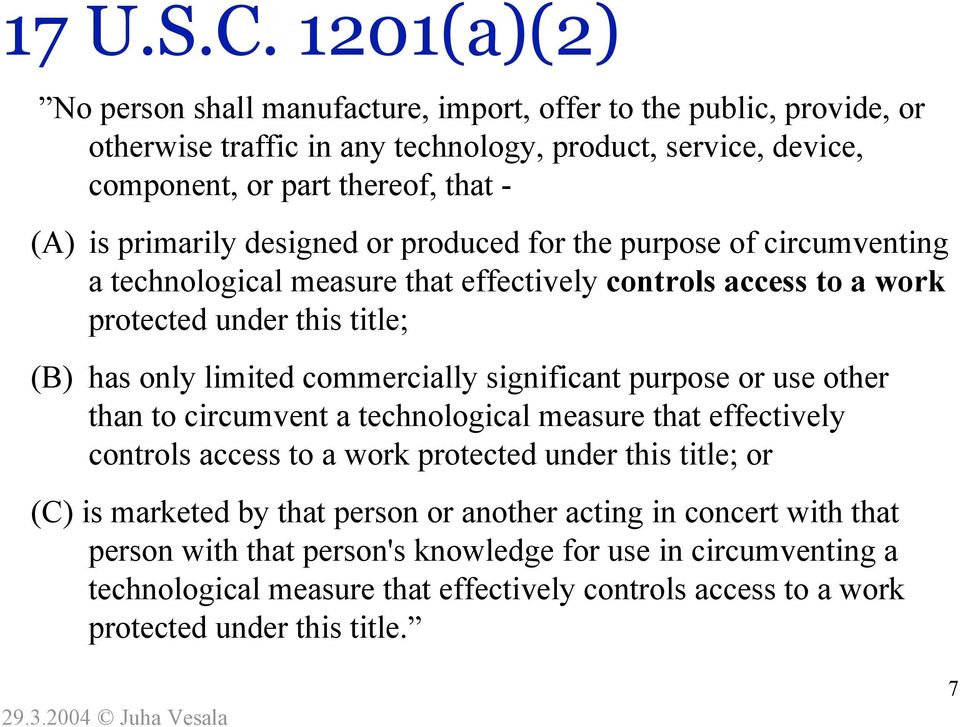 primarily designed or produced for the purpose of circumventing a technological measure that effectively controls access to a work protected under this title; (B) has only limited