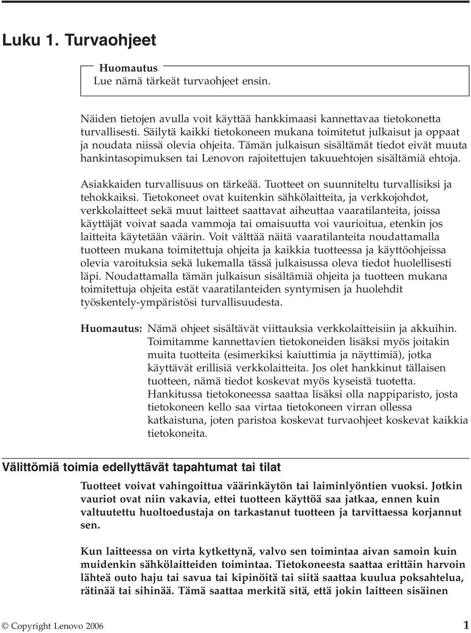 Tämän julkaisun sisältämät tiedot eivät muuta hankintasopimuksen tai Lenovon rajoitettujen takuuehtojen sisältämiä ehtoja. Asiakkaiden turvallisuus on tärkeää.