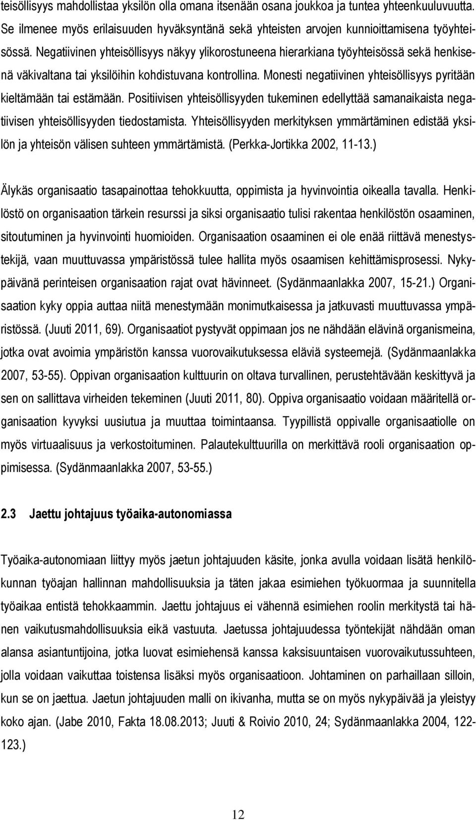 Monesti negatiivinen yhteisöllisyys pyritään kieltämään tai estämään. Positiivisen yhteisöllisyyden tukeminen edellyttää samanaikaista negatiivisen yhteisöllisyyden tiedostamista.