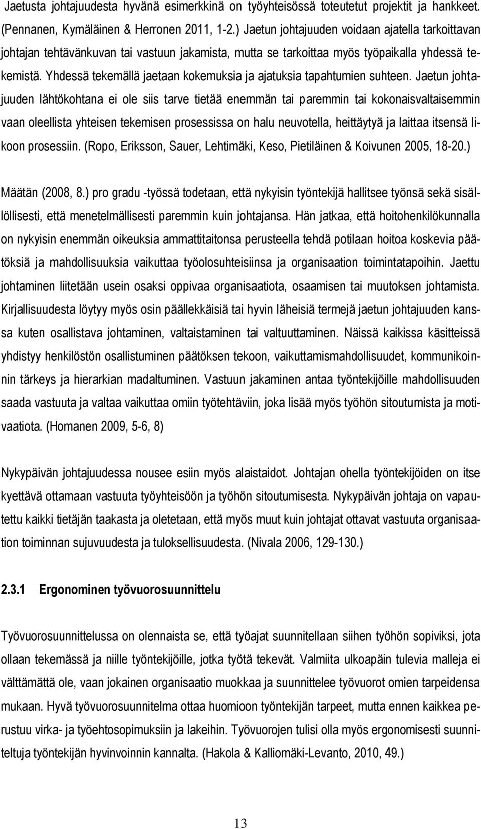 Yhdessä tekemällä jaetaan kokemuksia ja ajatuksia tapahtumien suhteen.