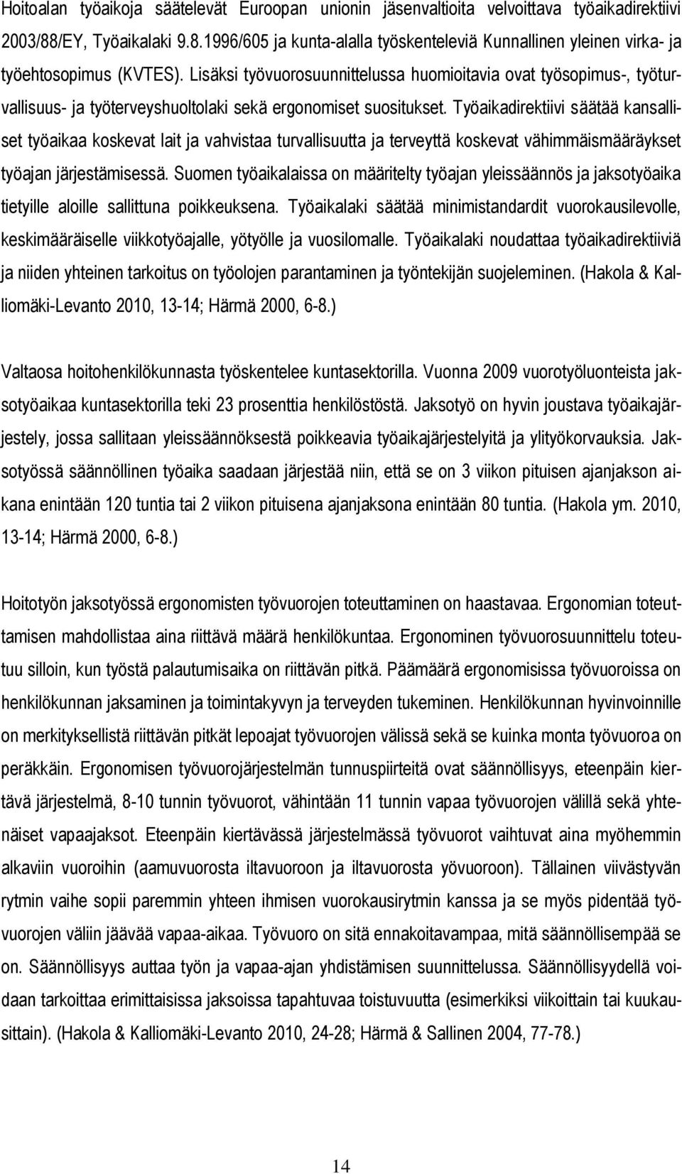 Työaikadirektiivi säätää kansalliset työaikaa koskevat lait ja vahvistaa turvallisuutta ja terveyttä koskevat vähimmäismääräykset työajan järjestämisessä.