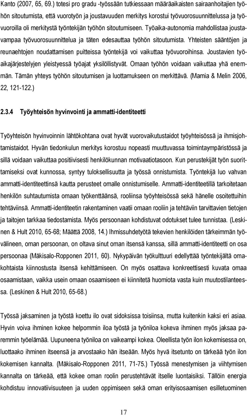 työntekijän työhön sitoutumiseen. Työaika-autonomia mahdollistaa joustavampaa työvuorosuunnittelua ja täten edesauttaa työhön sitoutumista.