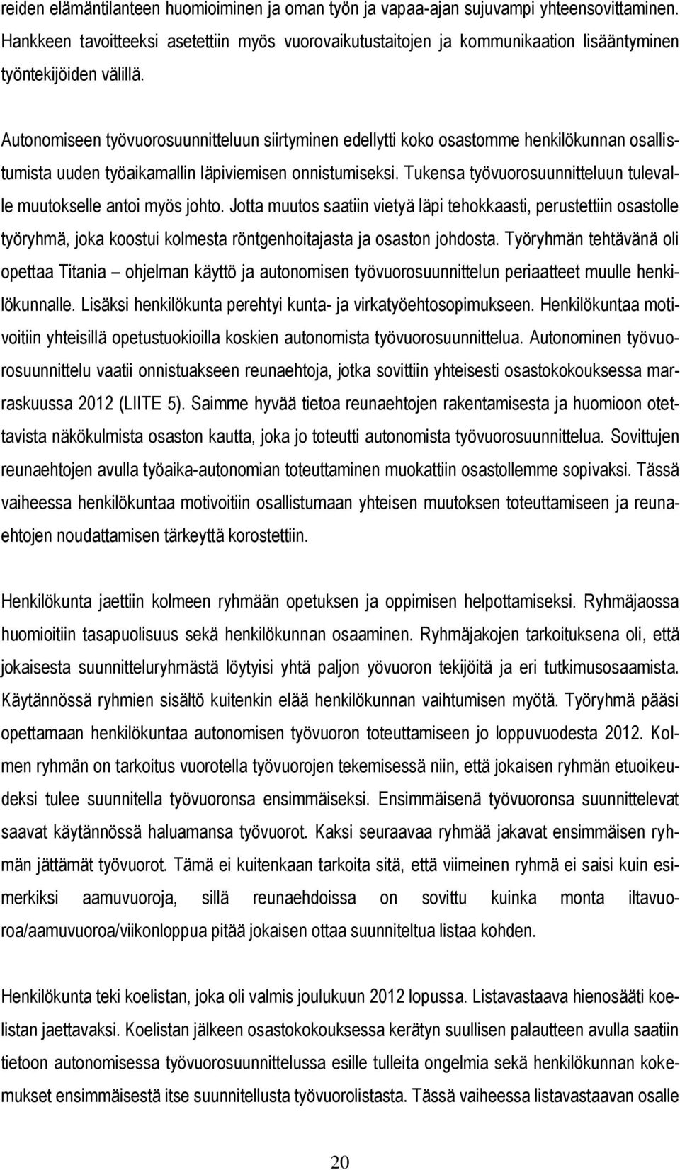 Autonomiseen työvuorosuunnitteluun siirtyminen edellytti koko osastomme henkilökunnan osallistumista uuden työaikamallin läpiviemisen onnistumiseksi.